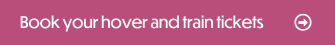 Book your hover and train tickets here